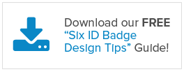 Download our FREE "Six ID Badge Design Tips" Guide [PDF]